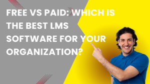 Free vs Paid Which is the Best LMS Software for Your Organization