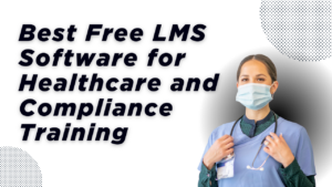 Top Free LMS Software for Healthcare and Compliance Training